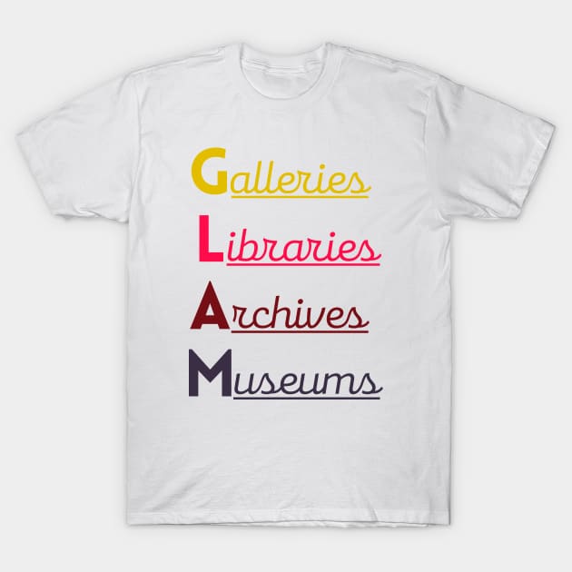 GLAM (Galleries, Libraries, Archives, Museums) T-Shirt by friendlyletters